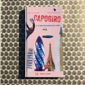 DA CAPOGIRO. LE 20 TORRI PIÙ BIZZARRE DELLA STORIA