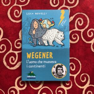 WEGENER. L'UOMO CHE MUOVEVA I CONTINENTI