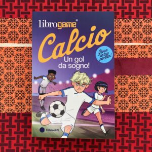 LIBROGAME CALCIO. UN GOL DA SOGNO!