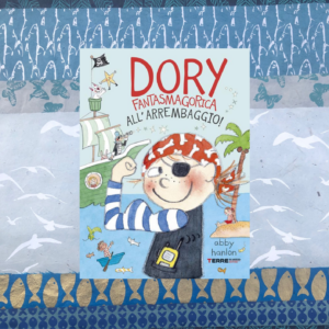 DORY FANTASMAGORICA ALL'ARREMBAGGIO!