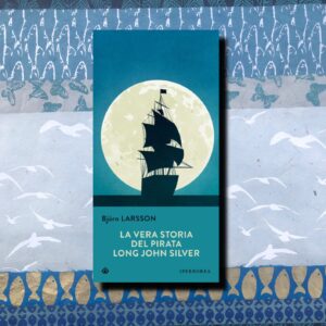 LA VERA STORIA DEL PIRATA LONG JOHN SILVER